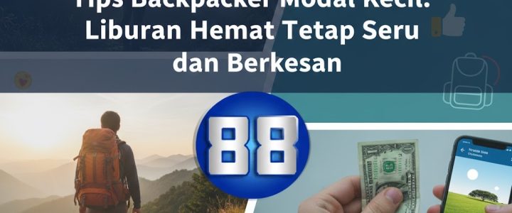 Okto88 Tips Backpacker Modal Kecil: Liburan Hemat Tetap Seru dan Berkesan